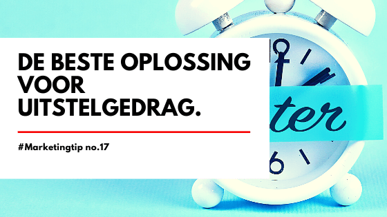 Je marketingplan als beste oplossing voor uitstelgedrag.