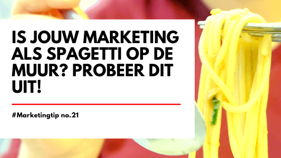 Is jouw marketing als spagetti op de muur?