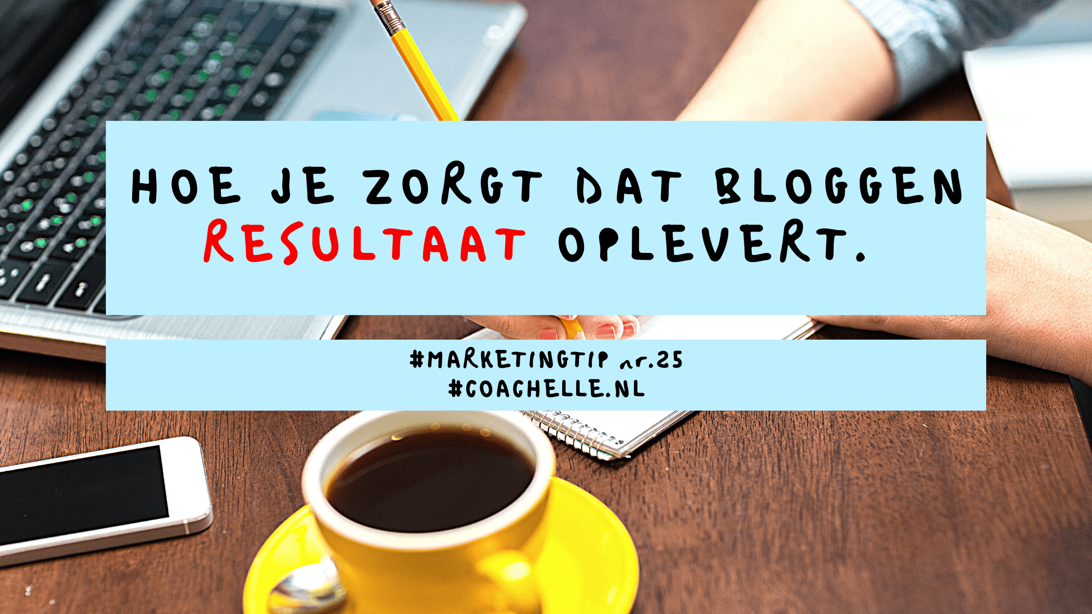 Hoe je zorgt dat bloggen resultaat oplevert
